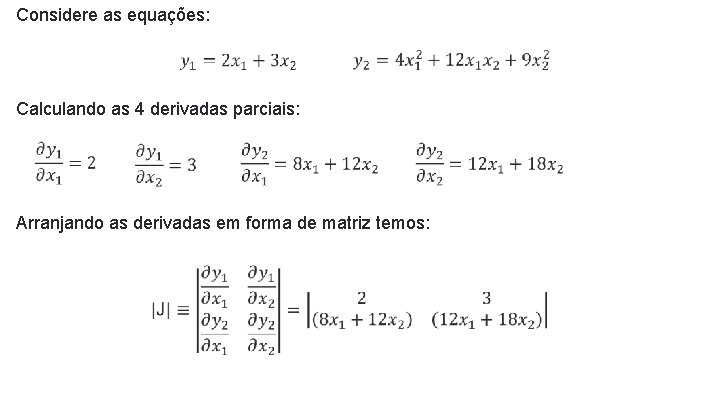 Considere as equações: Calculando as 4 derivadas parciais: Arranjando as derivadas em forma de Considere as equações: Calculando as 4 derivadas parciais: Arranjando as derivadas em forma de