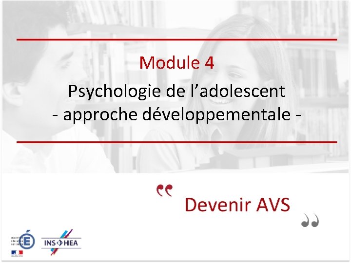 Module 4 Psychologie de l’adolescent - approche développementale - 