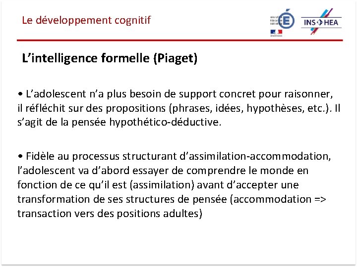 Le développement cognitif L’intelligence formelle (Piaget) • L’adolescent n’a plus besoin de support concret