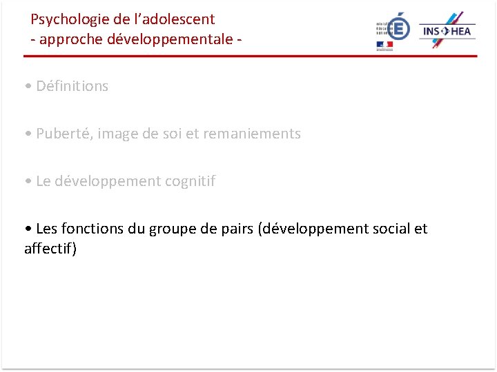 Psychologie de l’adolescent - approche développementale • Définitions • Puberté, image de soi et