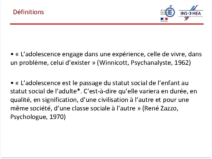 Définitions • « L’adolescence engage dans une expérience, celle de vivre, dans un problème,