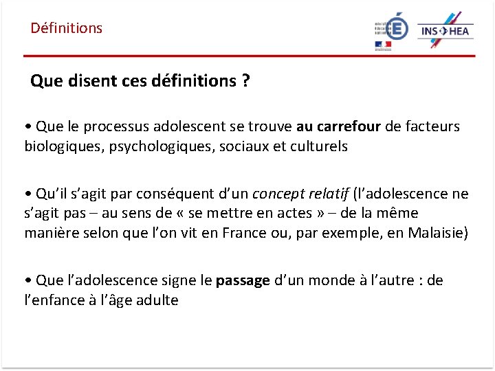 Définitions Que disent ces définitions ? • Que le processus adolescent se trouve au