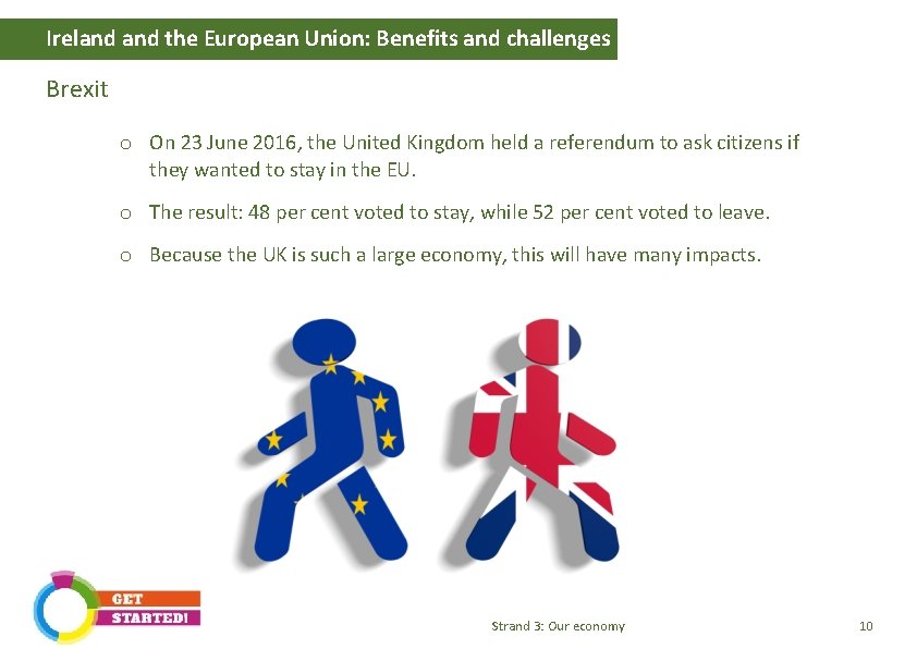 Ireland the European Union: Benefits and challenges Brexit o On 23 June 2016, the
