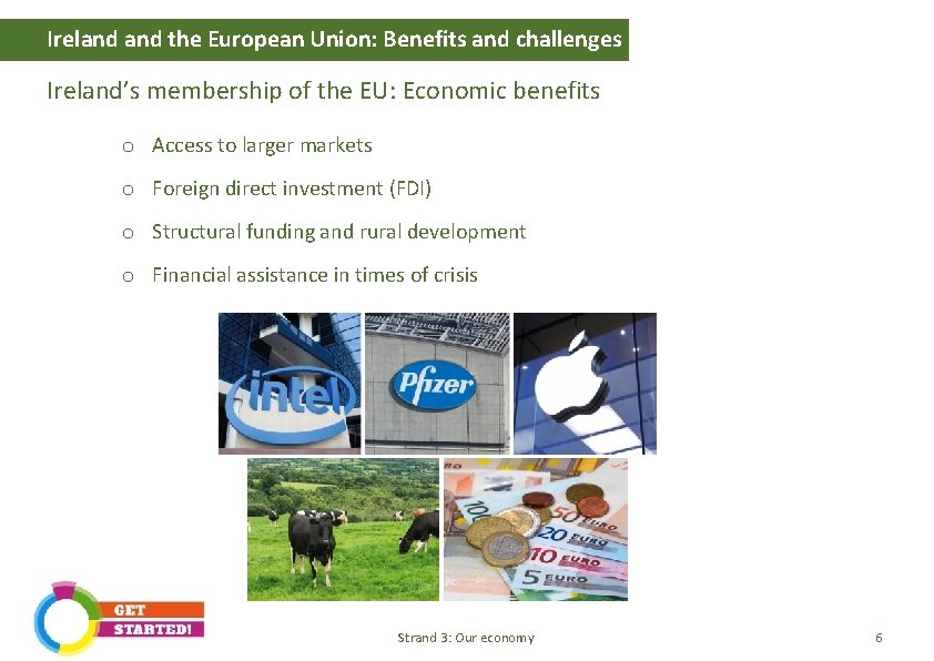 Ireland the European Union: Benefits and challenges Ireland’s membership of the EU: Economic benefits