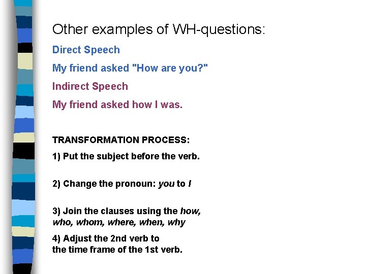 Other examples of WH-questions: Direct Speech My friend asked "How are you? " Indirect