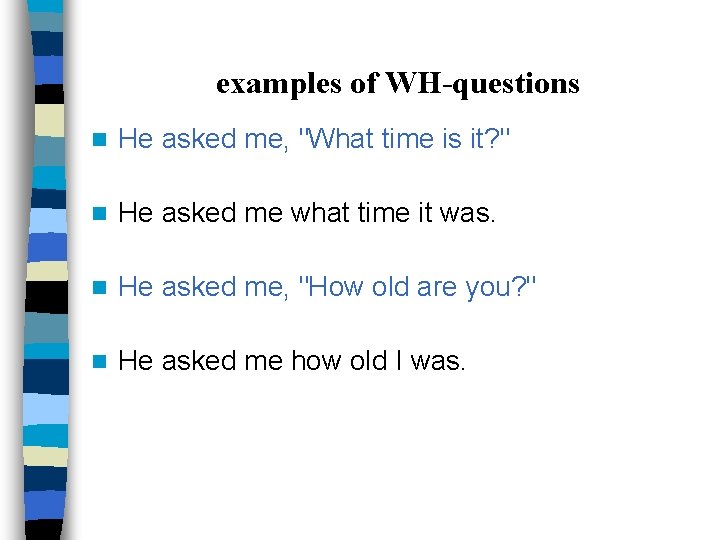examples of WH-questions n He asked me, "What time is it? " n He