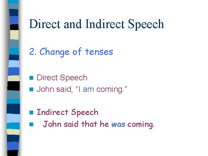 Direct and Indirect Speech 2. Change of tenses Direct Speech n John said, “I