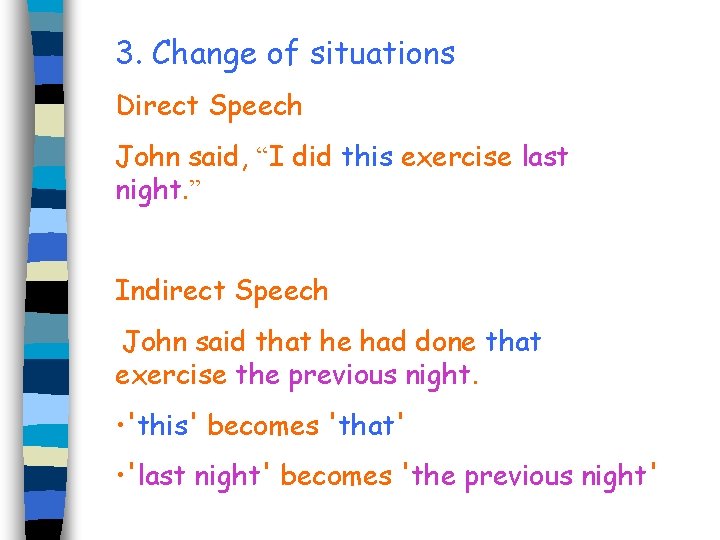 3. Change of situations Direct Speech John said, “I did this exercise last night.