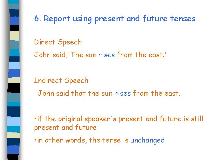 6. Report using present and future tenses Direct Speech John said, 'The sun rises