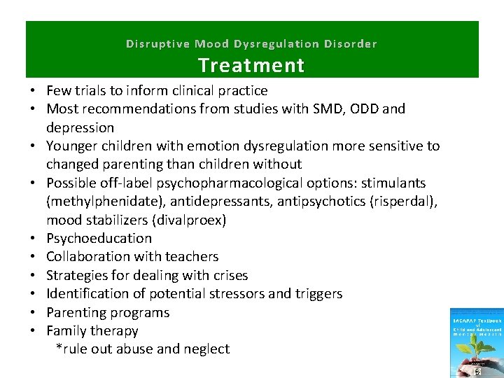 Disruptive Mood Dysregulation Disorder Treatment • Few trials to inform clinical practice • Most