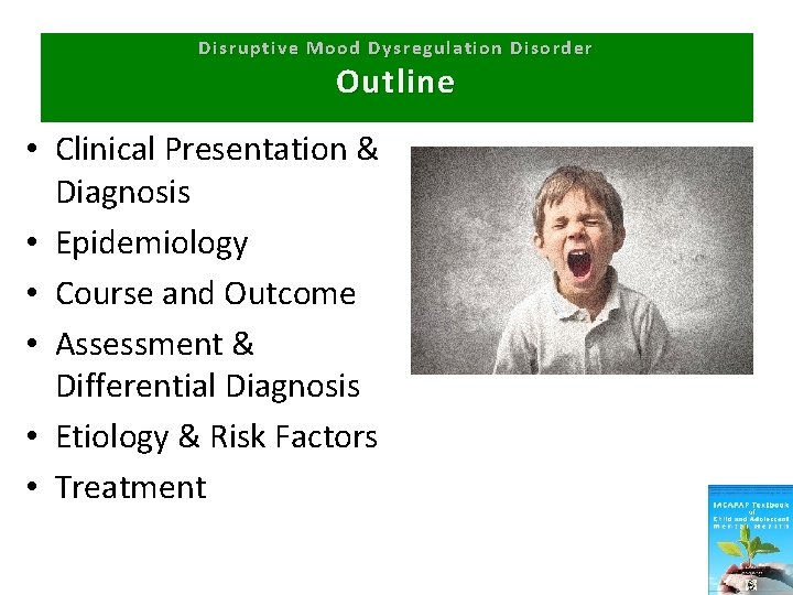 Disruptive Mood Dysregulation Disorder Outline • Clinical Presentation & Diagnosis • Epidemiology • Course