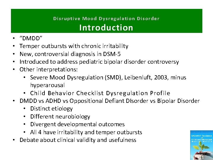 Disruptive Mood Dysregulation Disorder Introduction “DMDD” Temper outbursts with chronic irritability New, controversial diagnosis