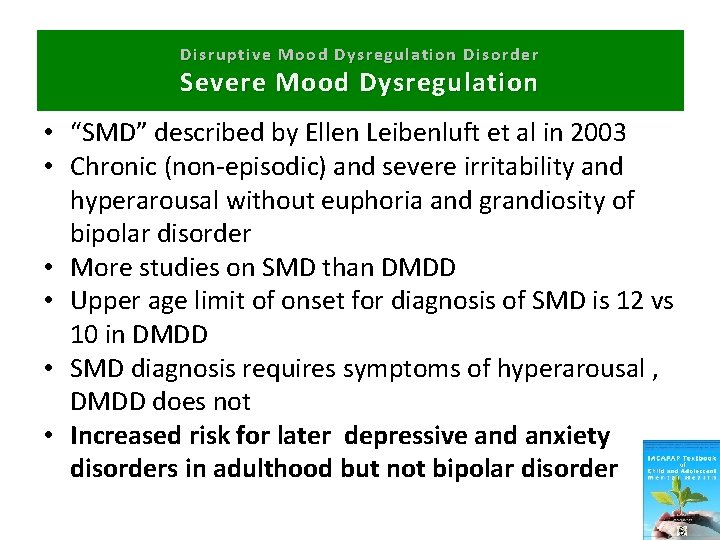 Disruptive Mood Dysregulation Disorder Severe Mood Dysregulation • “SMD” described by Ellen Leibenluft et