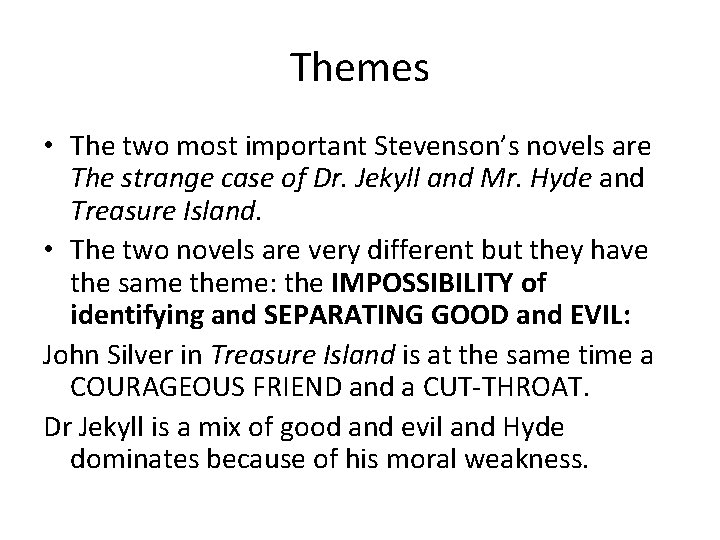 Themes • The two most important Stevenson’s novels are The strange case of Dr.
