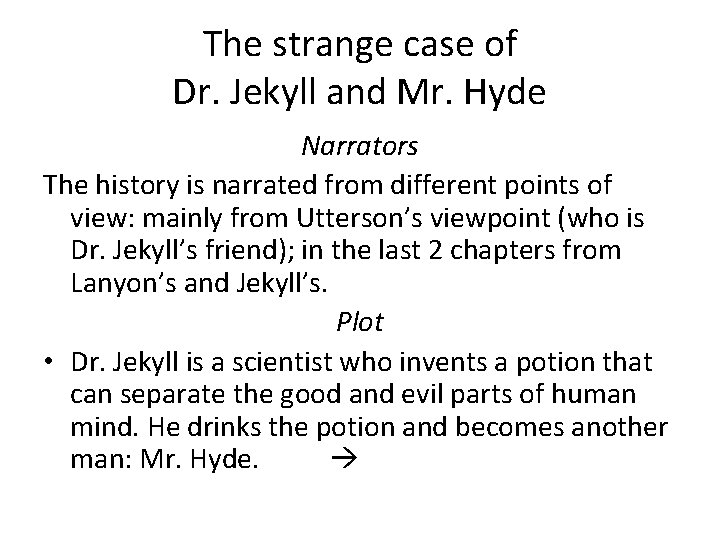 The strange case of Dr. Jekyll and Mr. Hyde Narrators The history is narrated