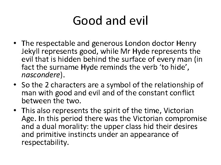 Good and evil • The respectable and generous London doctor Henry Jekyll represents good,