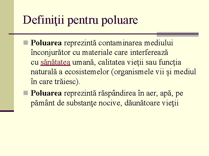 Definiţii pentru poluare n Poluarea reprezintă contaminarea mediului înconjurător cu materiale care interferează cu Definiţii pentru poluare n Poluarea reprezintă contaminarea mediului înconjurător cu materiale care interferează cu