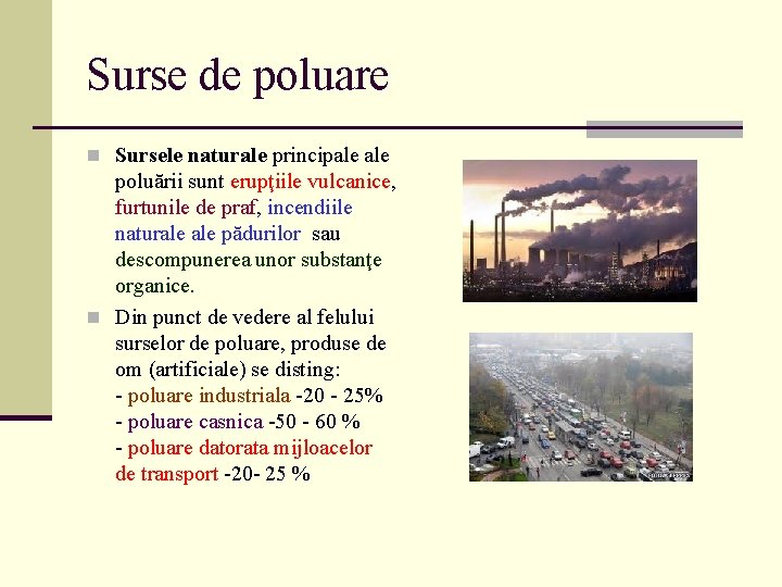 Surse de poluare n Sursele naturale principale poluării sunt erupţiile vulcanice, furtunile de praf, Surse de poluare n Sursele naturale principale poluării sunt erupţiile vulcanice, furtunile de praf,