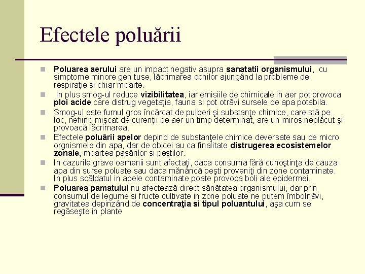 Efectele poluării n n n Poluarea aerului are un impact negativ asupra sanatatii organismului,