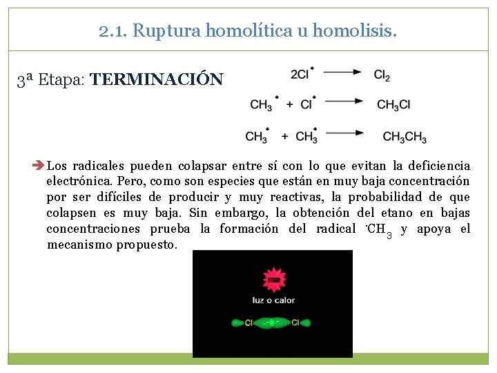 2. 1. Ruptura homolítica u homolisis. 3ª Etapa: TERMINACIÓN Los radicales pueden colapsar entre 2. 1. Ruptura homolítica u homolisis. 3ª Etapa: TERMINACIÓN Los radicales pueden colapsar entre
