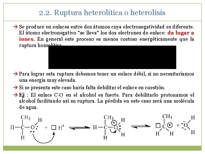 2. 2. Ruptura heterolítica o heterolisis Se produce en enlaces entre dos átomos cuya 2. 2. Ruptura heterolítica o heterolisis Se produce en enlaces entre dos átomos cuya