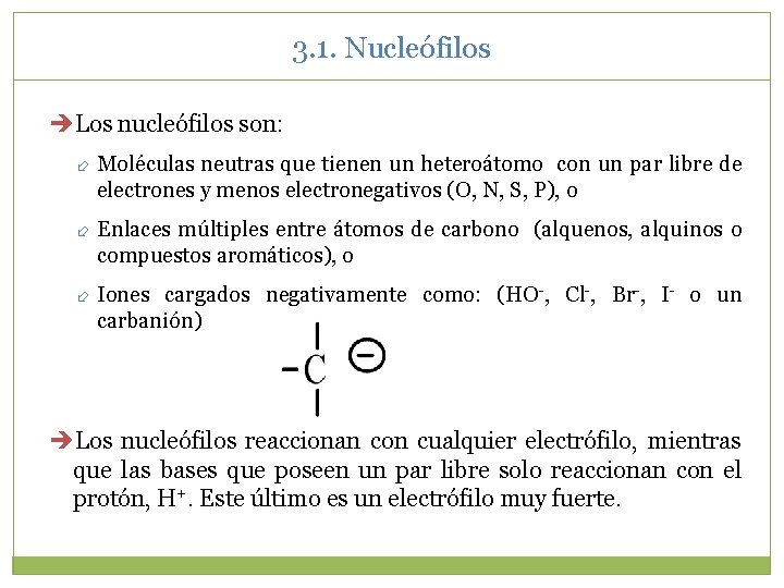 3. 1. Nucleófilos Los nucleófilos son: Moléculas neutras que tienen un heteroátomo con un 3. 1. Nucleófilos Los nucleófilos son: Moléculas neutras que tienen un heteroátomo con un