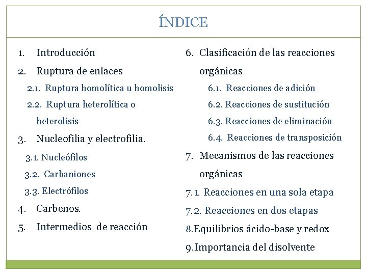 ÍNDICE 1. Introducción 2. Ruptura de enlaces 6. Clasificación de las reacciones orgánicas 2. ÍNDICE 1. Introducción 2. Ruptura de enlaces 6. Clasificación de las reacciones orgánicas 2.