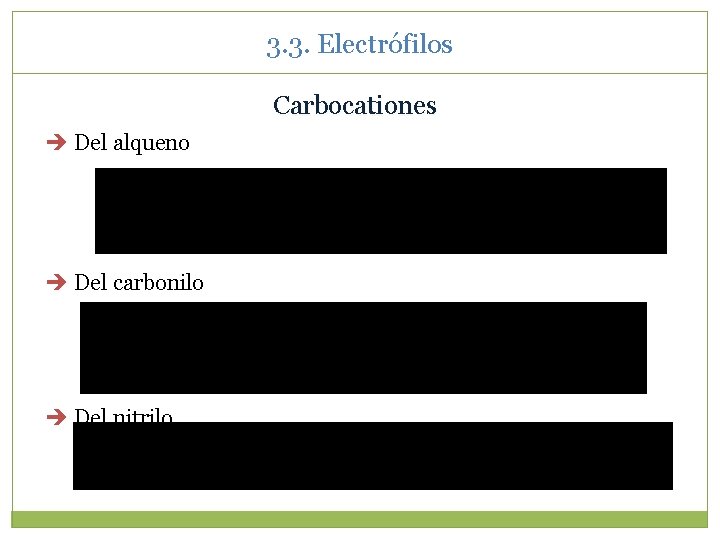 3. 3. Electrófilos Carbocationes Del alqueno Del carbonilo Del nitrilo 3. 3. Electrófilos Carbocationes Del alqueno Del carbonilo Del nitrilo