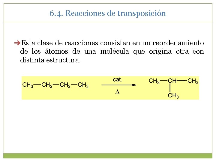 6. 4. Reacciones de transposición Esta clase de reacciones consisten en un reordenamiento de 6. 4. Reacciones de transposición Esta clase de reacciones consisten en un reordenamiento de