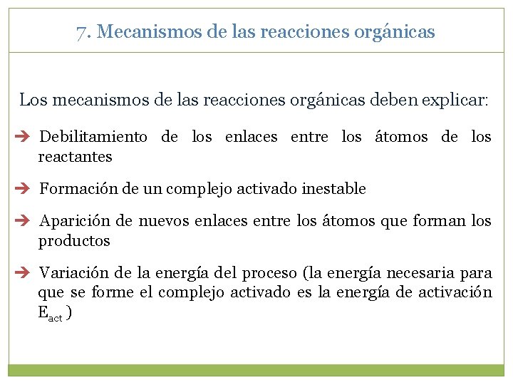 7. Mecanismos de las reacciones orgánicas Los mecanismos de las reacciones orgánicas deben explicar: 7. Mecanismos de las reacciones orgánicas Los mecanismos de las reacciones orgánicas deben explicar: