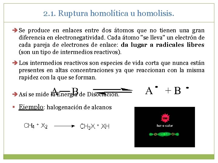 2. 1. Ruptura homolítica u homolisis. Se produce en enlaces entre dos átomos que 2. 1. Ruptura homolítica u homolisis. Se produce en enlaces entre dos átomos que