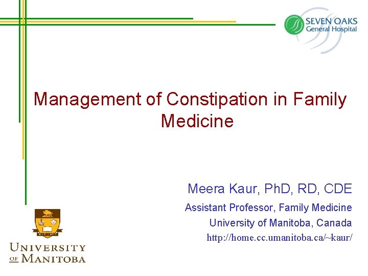 Management of Constipation in Family Medicine Meera Kaur, Ph. D, RD, CDE Assistant Professor,