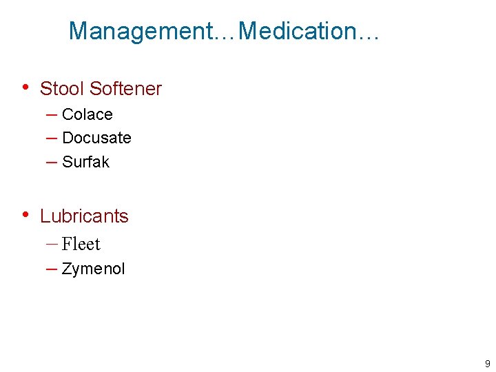 Management…Medication… • Stool Softener – Colace – Docusate – Surfak • Lubricants – Fleet