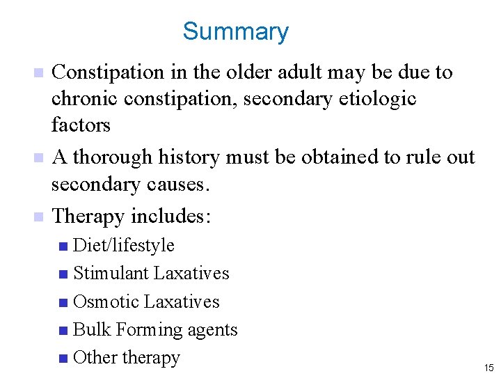 Summary n n n Constipation in the older adult may be due to chronic