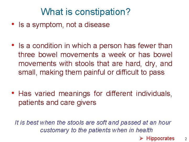 What is constipation? • Is a symptom, not a disease • Is a condition