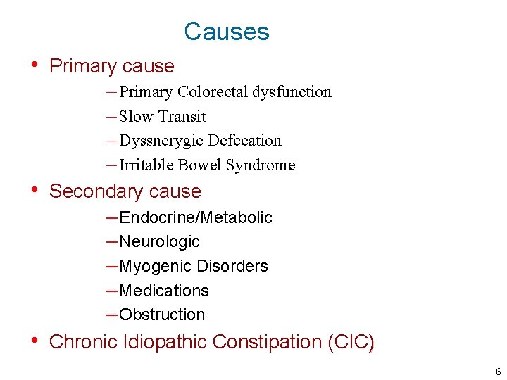 Causes • Primary cause – Primary Colorectal dysfunction – Slow Transit – Dyssnerygic Defecation