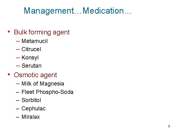 Management…Medication… • Bulk forming agent – Metamucil – Citrucel – Konsyl – Serutan •