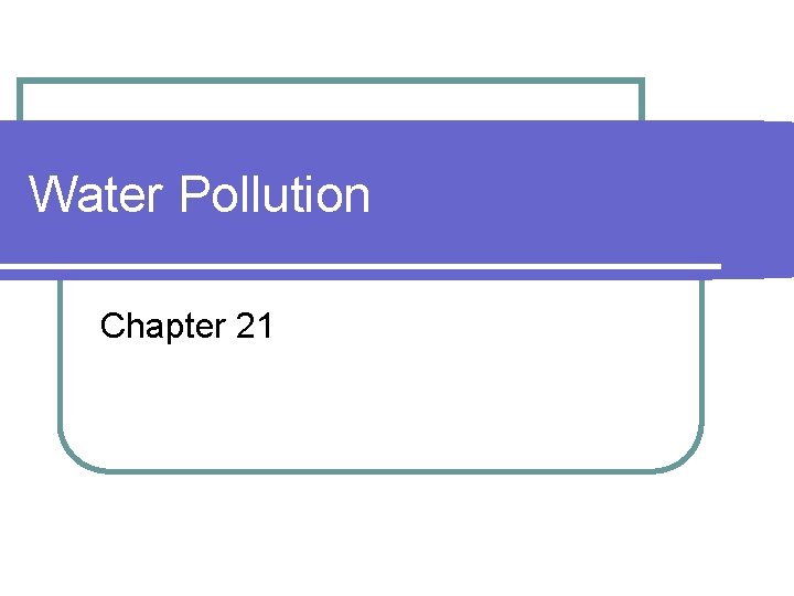 Water Pollution Chapter 21 