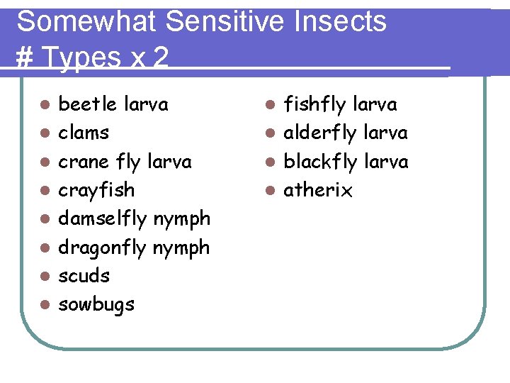 Somewhat Sensitive Insects # Types x 2 l l l l beetle larva clams