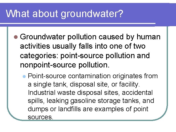 What about groundwater? l Groundwater pollution caused by human activities usually falls into one