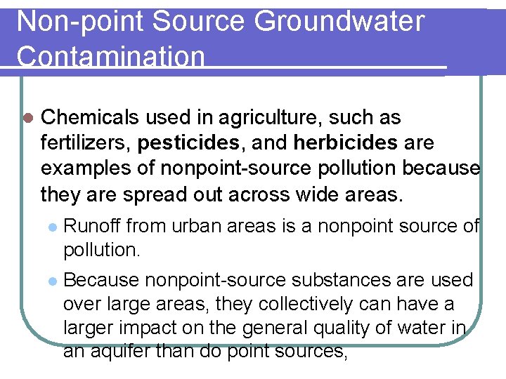 Non-point Source Groundwater Contamination l Chemicals used in agriculture, such as fertilizers, pesticides, and