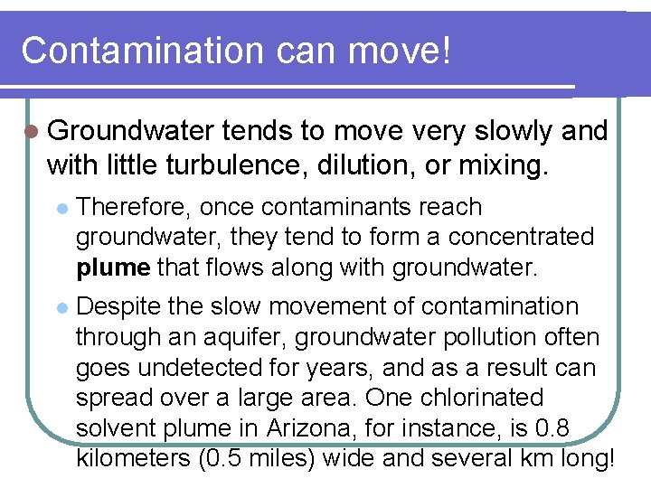 Contamination can move! l Groundwater tends to move very slowly and with little turbulence,