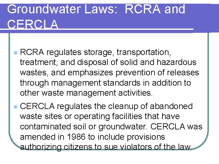 Groundwater Laws: RCRA and CERCLA l RCRA regulates storage, transportation, treatment, and disposal of