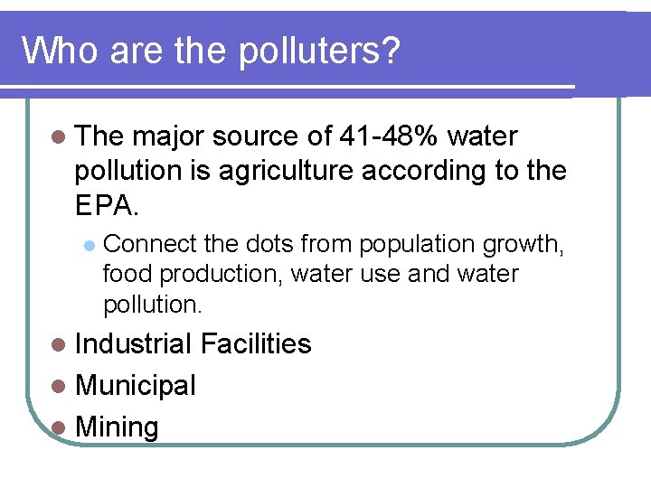 Who are the polluters? l The major source of 41 -48% water pollution is