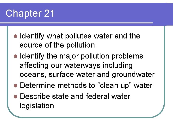 Chapter 21 l Identify what pollutes water and the source of the pollution. l