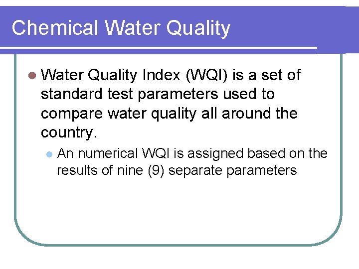 Chemical Water Quality Index (WQI) is a set of standard test parameters used to