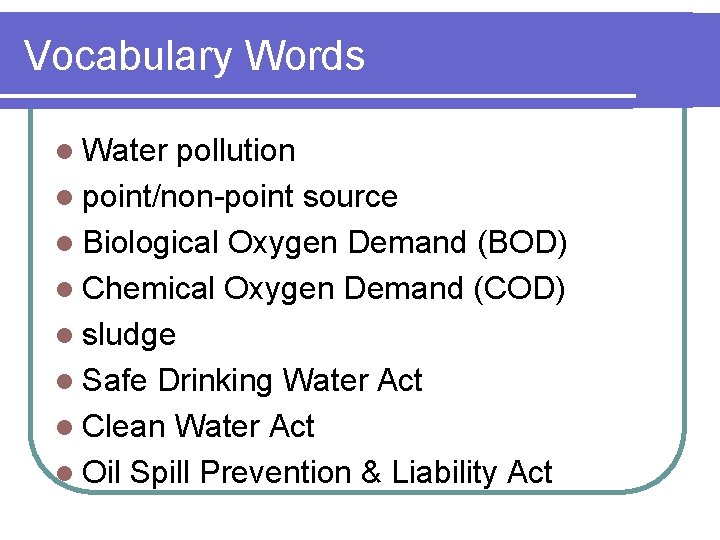 Vocabulary Words l Water pollution l point/non-point source l Biological Oxygen Demand (BOD) l