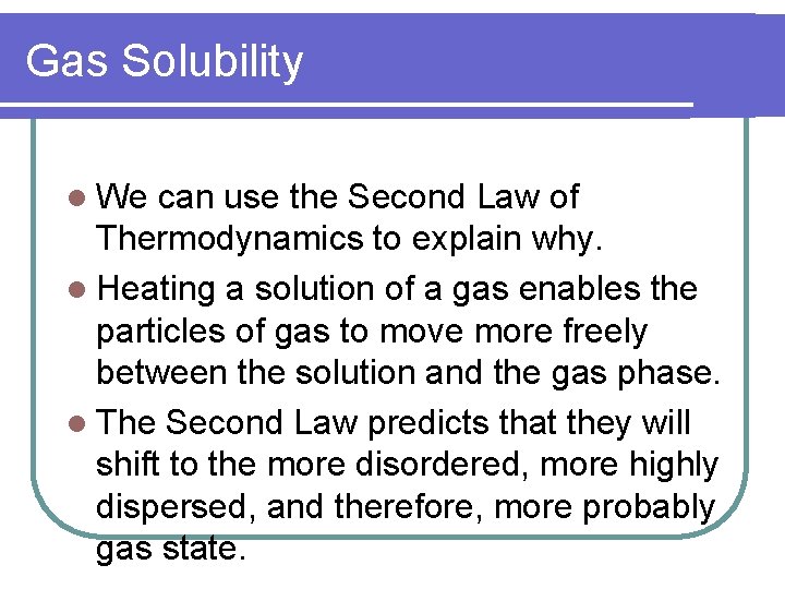 Gas Solubility l We can use the Second Law of Thermodynamics to explain why.