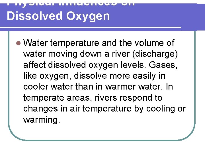 Physical Influences on Dissolved Oxygen l Water temperature and the volume of water moving