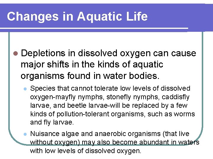 Changes in Aquatic Life l Depletions in dissolved oxygen cause major shifts in the